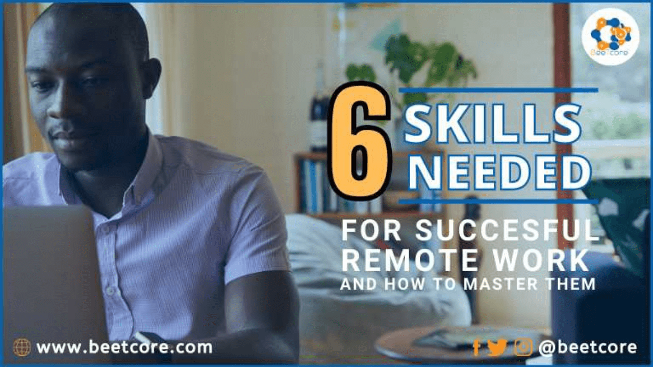BeeTcore Digital Product Design & Development Agency | Lagos Nigeria | Branding | Blog | BeeTcore-Blog-Post-6-Skills-needed-for-successful-remote-work-and-how-to-master-them