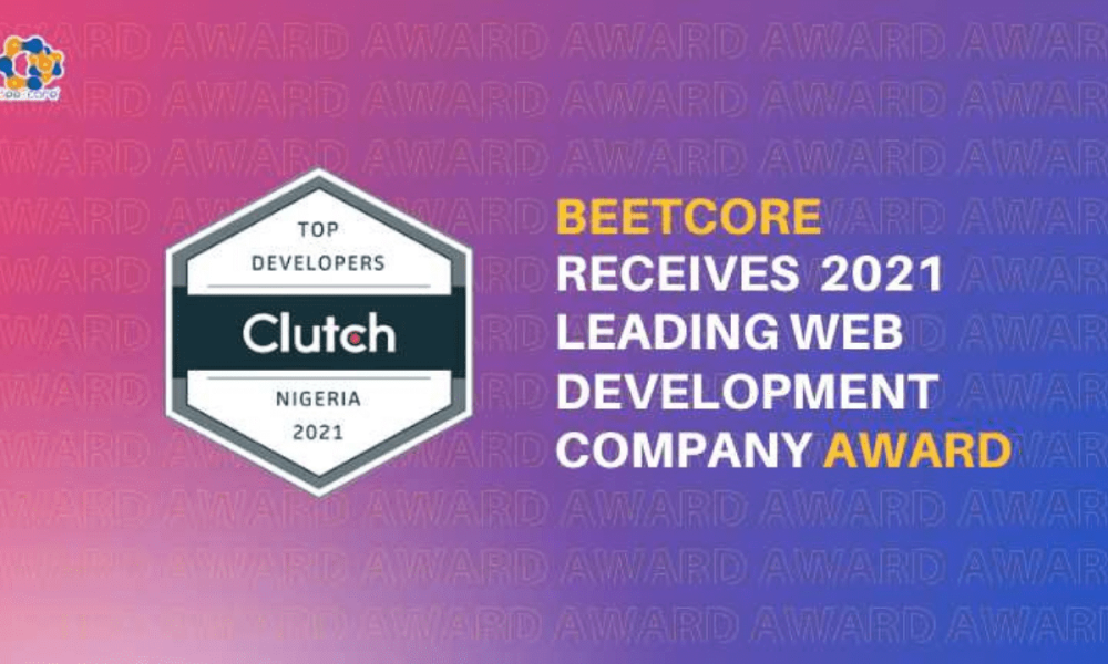 BeeTcore Digital Product Design & Development Agency | Lagos Nigeria | Blog | BeeTcore-Receives-2021-Leading-Web-Development-Company-Award-Clutch-Winner
