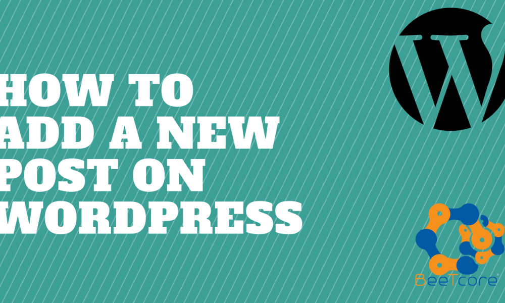 BeeTcore Digital Product Design & Development Agency | Lagos Nigeria | Blog | How to add a new post on WordPress